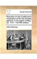 Remarks on the Craftsman's vindication of his two Honble patrons, in his paper of May 22. 1731. The fifth edition.