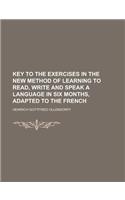 Key to the Exercises in the New Method of Learning to Read, Write and Speak a Language in Six Months, Adapted to the French: (English)