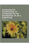 Athanasius de Incarnatione. St. Athanasius on the Incarnation, Tr. by A. Robertson