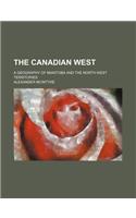 The Canadian West; A Geography of Manitoba and the North-West Territories