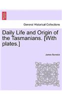 Daily Life and Origin of the Tasmanians. [With Plates.]