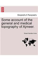 Some Account of the General and Medical Topography of Ajmeer.