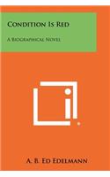 Condition Is Red: A Biographical Novel
