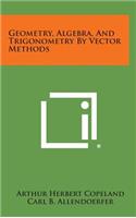 Geometry, Algebra, and Trigonometry by Vector Methods
