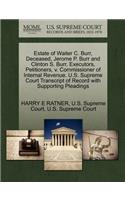 Estate of Waiter C. Burr, Deceased, Jerome P. Burr and Clinton S. Burr, Executors, Petitioners, V. Commissioner of Internal Revenue. U.S. Supreme Court Transcript of Record with Supporting Pleadings