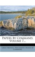 Papers by Command, Volume 7...