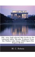 Old, Very High Pluvial Lake Levels in the Lahontan Basin, Nevada, Evidence from the Walker Lake Basin: Usgs Open-File Report 96-514