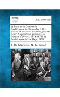 La Paix Et La Guerre La Conference de Bruxelles 1874 Droits Et Devoirs Des Belligerants (Leur Application Pendant La Guerre D'Orient 1874-1878) La Co