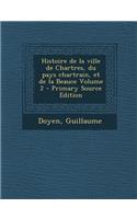 Histoire de La Ville de Chartres, Du Pays Chartrain, Et de La Beauce Volume 2