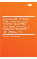 Canada and the Peace; A Speech on the Treaty of Peace, Delivered in the Canadian House of Commons on Tuesday, September 2, 1919