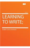 Learning to Write;