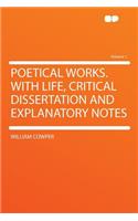 Poetical Works. with Life, Critical Dissertation and Explanatory Notes Volume 1