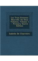 Les Trois Femmes: Nouvelle. En Deux Volumes, Volume 1