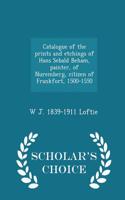 Catalogue of the Prints and Etchings of Hans Sebald Beham, Painter, of Nuremberg, Citizen of Frankfort, 1500-1550 - Scholar's Choice Edition