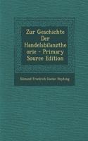 Zur Geschichte Der Handelsbilanztheorie - Primary Source Edition