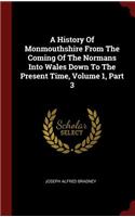 A History of Monmouthshire from the Coming of the Normans Into Wales Down to the Present Time, Volume 1, Part 3