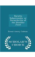 Bursitis Subacronialis, or Periarthritis of the Shoulder Joint - Scholar's Choice Edition