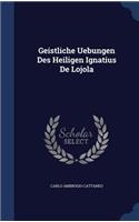 Geistliche Uebungen Des Heiligen Ignatius De Lojola