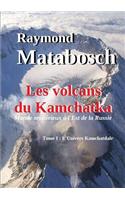 Volcans Du Kamchatka. Tome I : L'Univers Kamchatdale