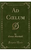 Ad Coelum (Classic Reprint): (English)