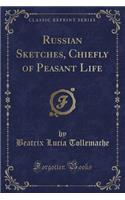 Russian Sketches, Chiefly of Peasant Life (Classic Reprint)