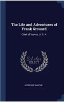 The Life and Adventures of Frank Grouard: Chief of Scouts, U. S. A.