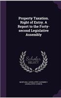 Property Taxation. Right of Entry. a Report to the Forty-Second Legislative Assembly