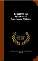 Report On the Agricultural Experiment Stations