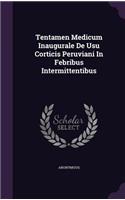 Tentamen Medicum Inaugurale De Usu Corticis Peruviani In Febribus Intermittentibus