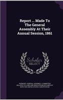 Report ... Made to the General Assembly at Their Annual Session, 1861