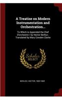 A Treatise on Modern Instrumentation and Orchestration...: To Which is Appended the Chef D'orchestre / by Hector Berlioz; Translated by Mary Cowden Clarke