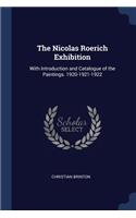 The Nicolas Roerich Exhibition: With Introduction and Catalogue of the Paintings. 1920-1921-1922