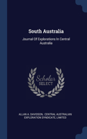 South Australia: Journal Of Explorations In Central Australia