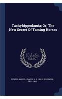 Tachyhippodamia; Or, the New Secret of Taming Horses