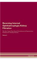Reversing Internal Ophthalmoplegia: Kidney Filtration The Raw Vegan Plant-Based Detoxification & Regeneration Workbook for Healing Patients. Volume 5