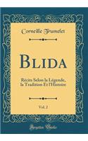 Blida, Vol. 2: Récits Selon La Légende, La Tradition Et l'Histoire (Classic Reprint)