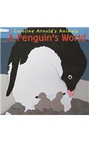 A Penguin's World: (Caroline Arnold's Animals)