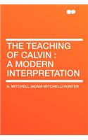 The Teaching of Calvin: A Modern Interpretation