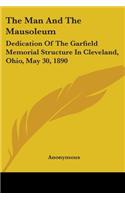 The Man And The Mausoleum: Dedication Of The Garfield Memorial Structure In Cleveland, Ohio, May 30, 1890(English)