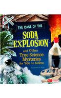 The Case of the Soda Explosion and Other True Science Mysteries for You to Solve