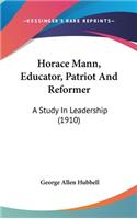 Horace Mann, Educator, Patriot And Reformer