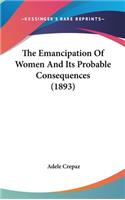 The Emancipation Of Women And Its Probable Consequences (1893)