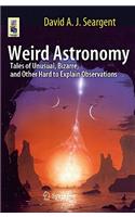 Weird Astronomy: Tales of Unusual, Bizarre, and Other Hard to Explain Observations