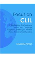 Focus on CLIL: A Qualitative Evaluation of Content and Language Integrated Learning (CLIL) in Polish Secondary Education