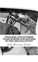 Whacked. One Hundred Years Murder and Mayhem in the Chicago Outfit