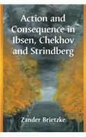 Action and Consequence in Ibsen, Chekhov and Strindberg