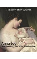 Anna Lee; The Maiden, the Wife, the Mother