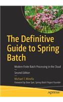 The Definitive Guide to Spring Batch: Modern Finite Batch Processing in the Cloud