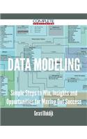 Data Modeling - Simple Steps to Win, Insights and Opportunities for Maxing Out Success