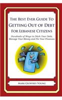 The Best Ever Guide to Getting Out of Debt for Lebanese Citizens: Hundreds of Ways to Ditch Your Debt, Manage Your Money and Fix Your Finances(English)